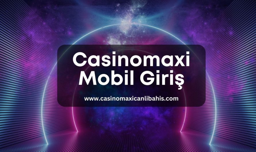 Casinomaxi Mobil Giriş