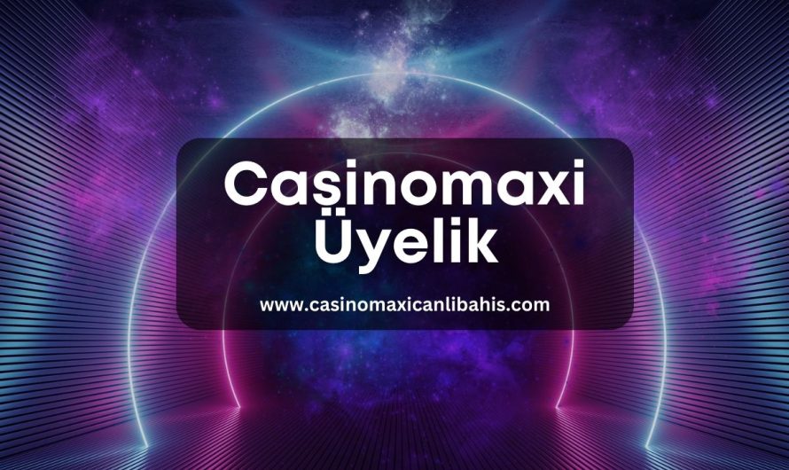 Casinomaxi Üyelik